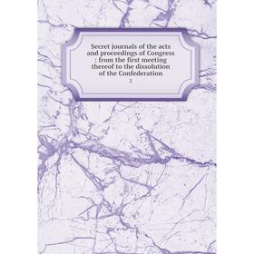 

Книга Secret journals of the acts and proceedings of Congress: from the first meeting thereof to the disso