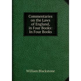 

Книга Commentaries on the Laws of England, in Four Books: In Four Books