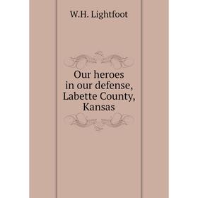 

Книга Our heroes in our defense, Labette County, Kansas