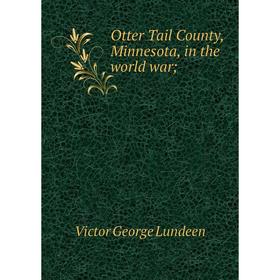 

Книга Otter Tail County, Minnesota, in the world war