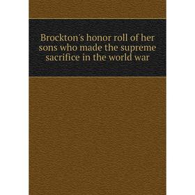 

Книга Brockton's honor roll of her sons who made the supreme sacrifice in the world war
