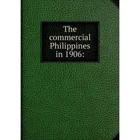 

Книга The commercial Philippines in 1906: