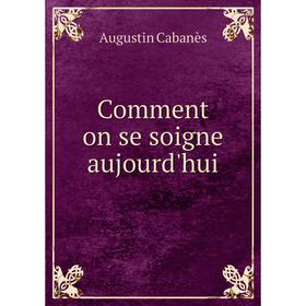 

Книга Comment on se soigne aujourd'hui