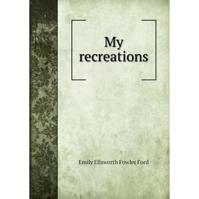 

Книга My recreations