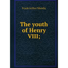 

Книга The youth of Henry VIII;