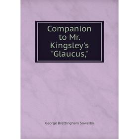 

Книга Companion to Mr. Kingsley's Glaucus,