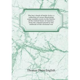 

Книга The boy's book of battle-lyrics; a collection of verses illustrating some notable events in the hist