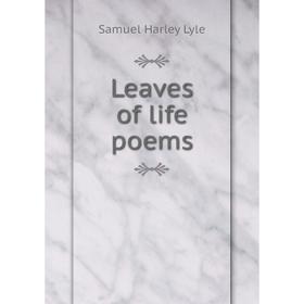 

Книга Leaves of life poems