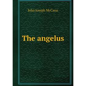 

Книга The angelus. John Joseph McCann