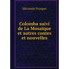 

Книга Colomba suivi de La Mosaïque et autres contes et nouvelles