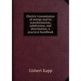 

Книга Electric transmission of energy and its transformation, subdivision, and distribution. A practical handbook