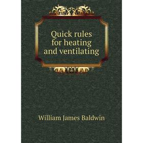 

Книга Quick rules for heating and ventilating. William James Baldwin