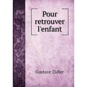

Книга Pour retrouver l'enfant. Gustave Zidler