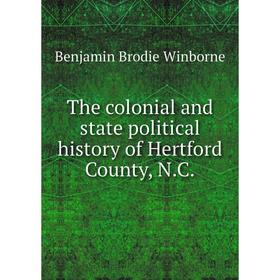 

Книга The colonial and state political history of Hertford County, N.C. Benjamin Brodie Winborne