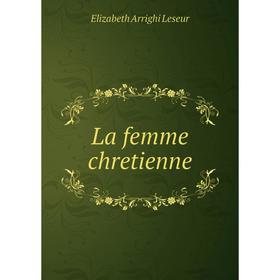 

Книга La femme chretienne