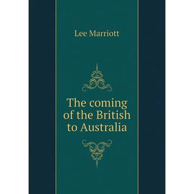 

Книга The coming of the British to Australia. Lee Marriott