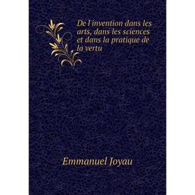 

Книга De l'invention dans les arts, dans les sciences et dans la pratique de la vertu