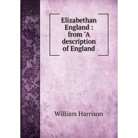 

Книга Elizabethan England : from A description of England