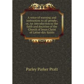 

Книга A voice of warning and instruction to all people; or, An introduction to the faith and doctrine of the Church of Jesus Christ of Latter-day Sain