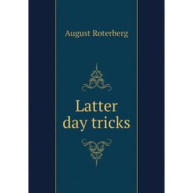 

Книга Latter day tricks