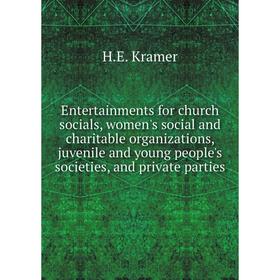 

Книга Entertainments for church socials, women's social and charitable organizations, juvenile and young people's societies, and private parties