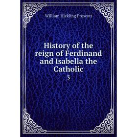 

Книга History of the reign of Ferdinand and Isabella the Catholic3