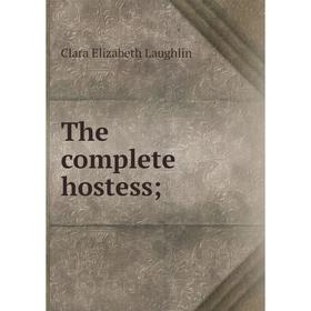 

Книга The complete hostess. Clara Elizabeth Laughlin