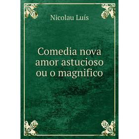 

Книга Comedia nova amor astucioso ou o magnifico
