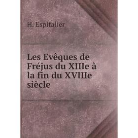 

Книга Les Evêques de Fréjus du XIIIe à la fin du XVIIIe siècle