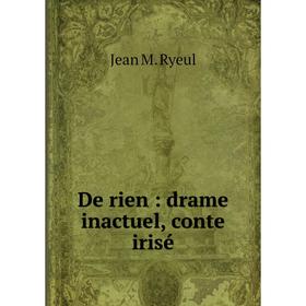 

Книга De rien : drame inactuel, conte irisé