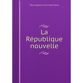 

Книга La République nouvelle