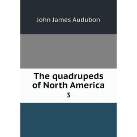 

Книга The quadrupeds of North America 3