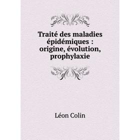 

Книга Traité des maladies épidémiques: origine, évolution, prophylaxie