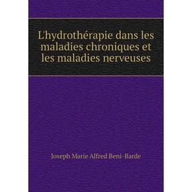 

Книга L'hydrothérapie dans les maladies chroniques et les maladies nerveuses