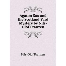 

Книга Agaton Sax and the Scotland Yard Mystery by Nils-Olof Franzen. Nils-Olof Franzen