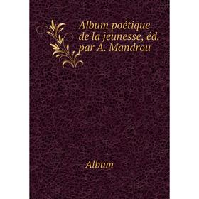

Книга Album poétique de la jeunesse, éd. par A. Mandrou. Album