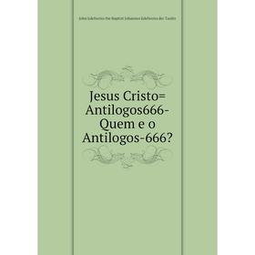

Книга Jesus Cristo=Antilogos666-Quem e o Antilogos-666