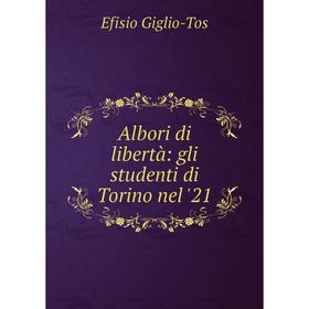 

Книга Albori di libertà: gli studenti di Torino nel '21. Efisio Giglio-Tos
