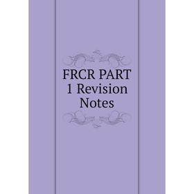 

Книга FRCR PART 1 Revision Notes