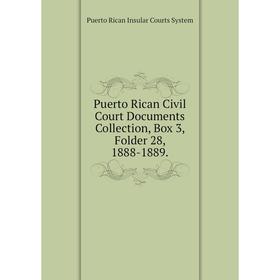 

Книга Puerto Rican Civil Court Documents Collection, Box 3, Folder 28, 1888-1889. Puerto Rican Insular Courts System