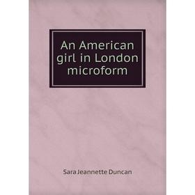 

Книга An American girl in London microform. Sara Jeannette Duncan