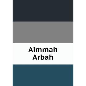 

Книга Aimmah Arbah