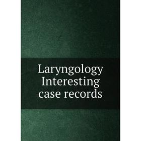 

Книга Laryngology Interesting case records