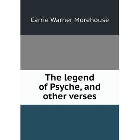 

Книга The legend of Psyche, and other verses