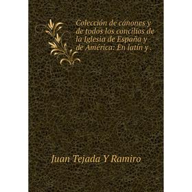 

Книга Colección de cánones y de todos los concilios de la Iglesia de España y de América: En latín y.