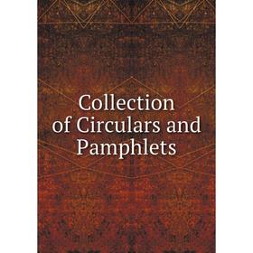 

Книга Collection of Circulars and Pamphlets