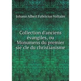 

Книга Collection d'anciens évangiles, ou Monumens du premier siècle du christianisme