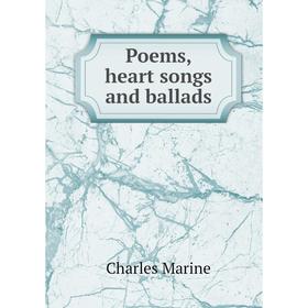 

Книга Poems, heart songs and ballads. Charles Marine