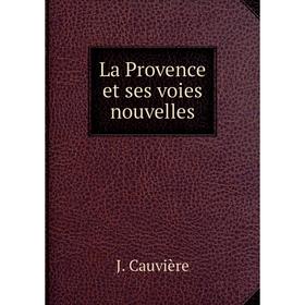 

Книга La Provence et ses voies nouvelles