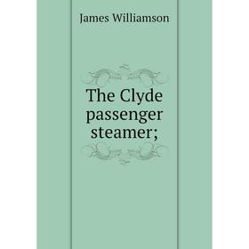 

Книга The Clyde passenger steamer. James Williamson